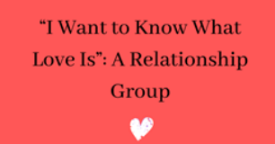 "I Want to Know What Love Is" Relationship Group